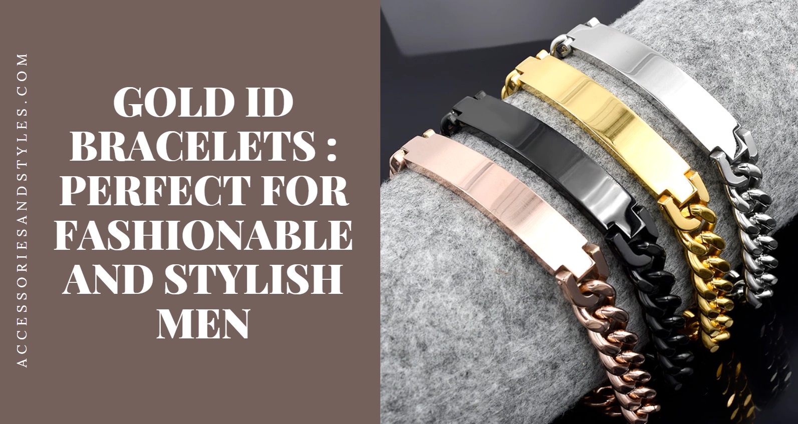 Gold ID Bracelets - Perfect For Fashionable And Stylish Men Like You: Accessories and Styles