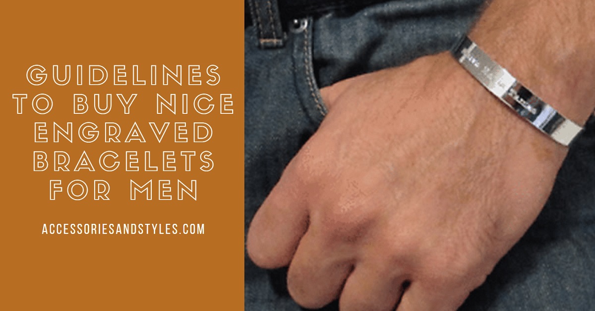 Guidelines to Buy Nice Engraved Bracelets For Men