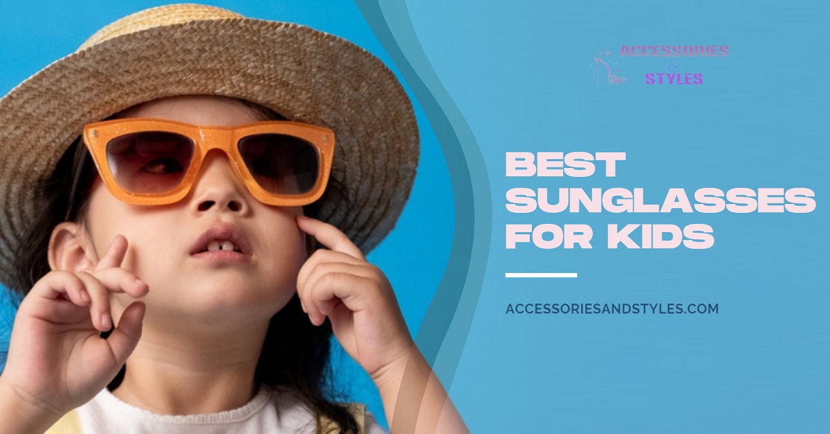 Best Sunglasses for Kids - Accessories and Styles