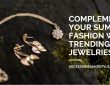 Complement Your Summer Fashion With Trending Jewelries