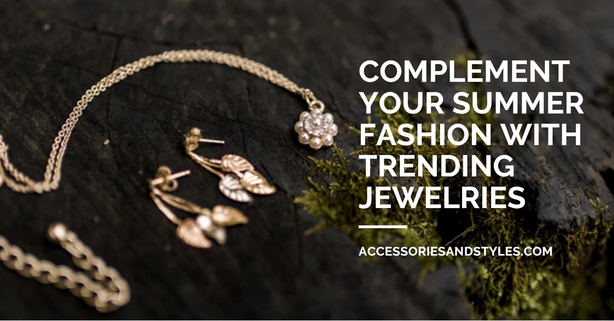 Complement Your Summer Fashion With Trending Jewelries