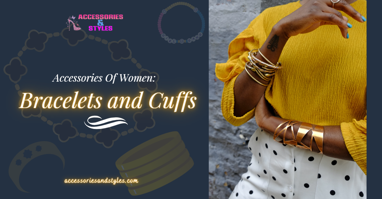 Adorning and Inspiring Accessories Of Women: Bracelets and Cuffs - Accessories and Styles