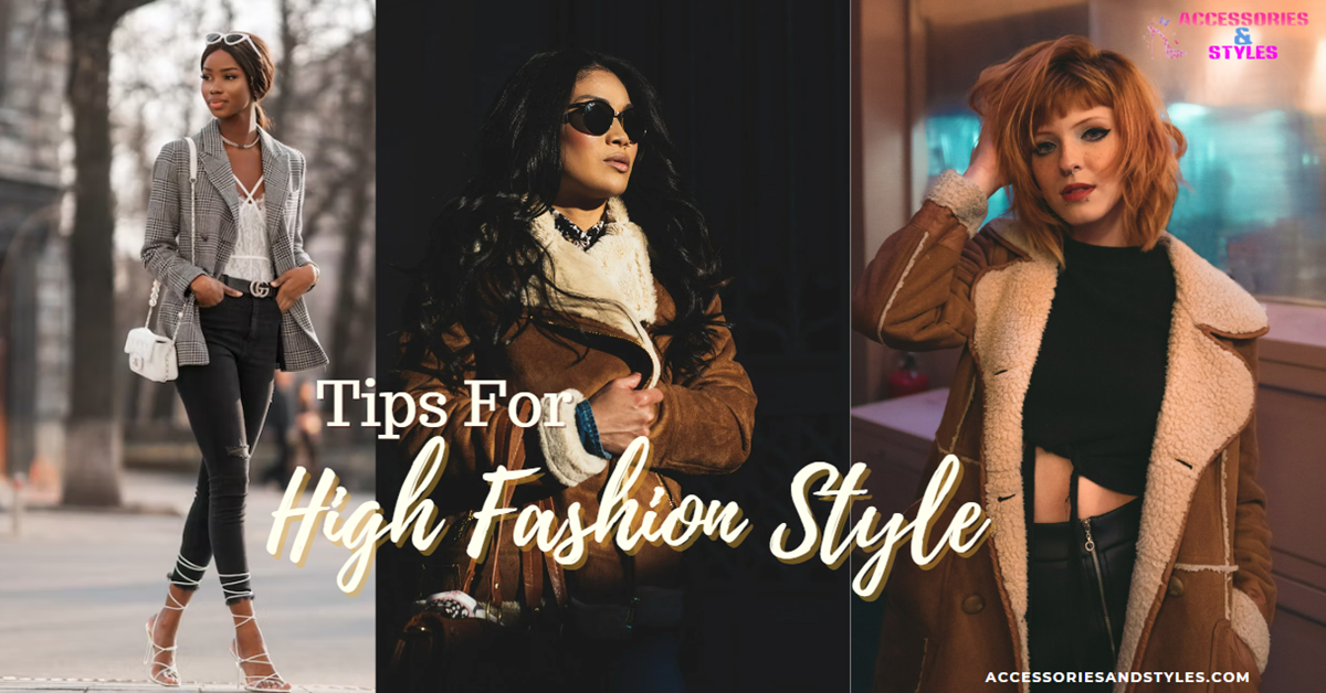 Effortless and Indulging 10 Tips For High Fashion Style