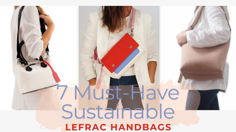 7 Must-Have Sustainable Lefrac Handbags in 2025